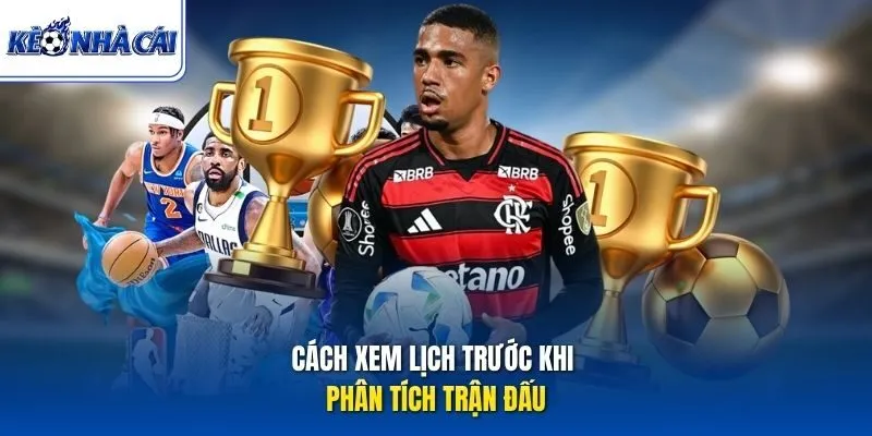 Cách xem lịch trước khi phân tích trận đấu