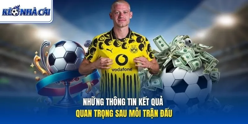 Những thông tin kết quả quan trọng sau mỗi trận đấu